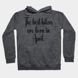 The best hikers are born in April. Black Hoodie